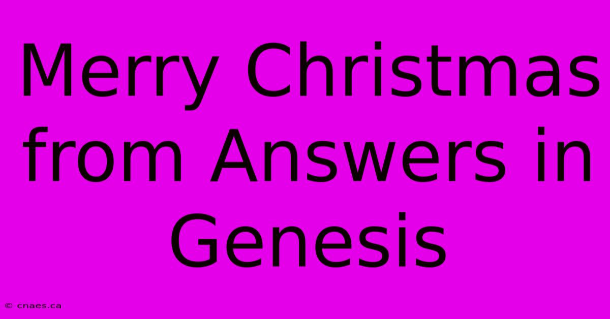 Merry Christmas From Answers In Genesis