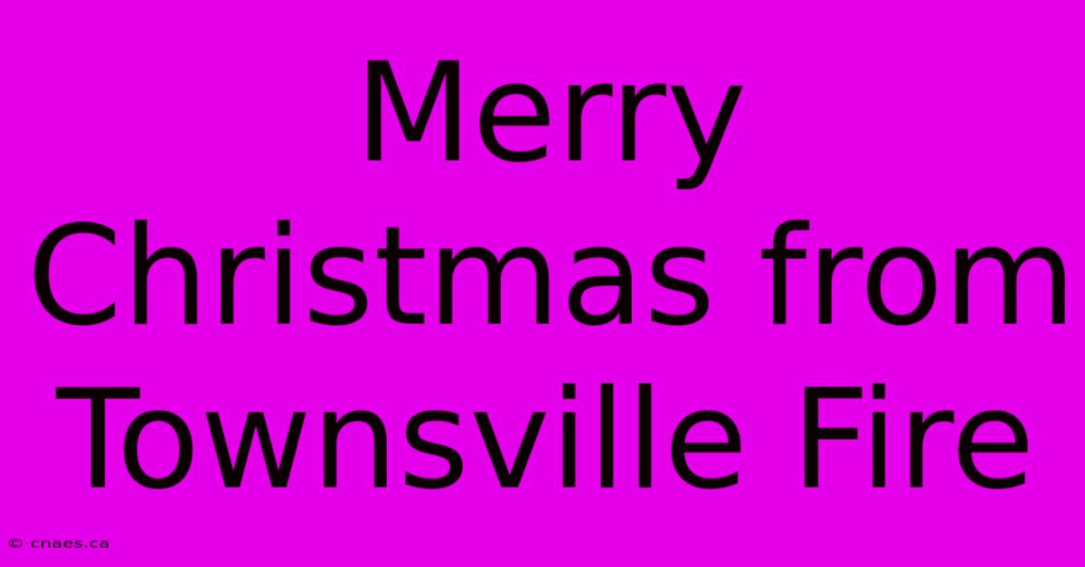 Merry Christmas From Townsville Fire