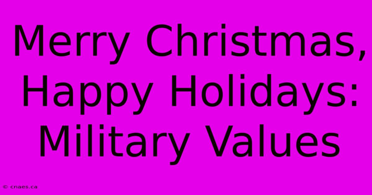 Merry Christmas, Happy Holidays: Military Values