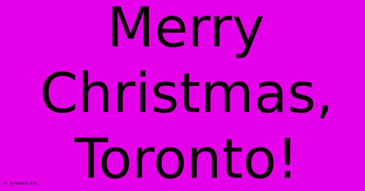 Merry Christmas, Toronto!