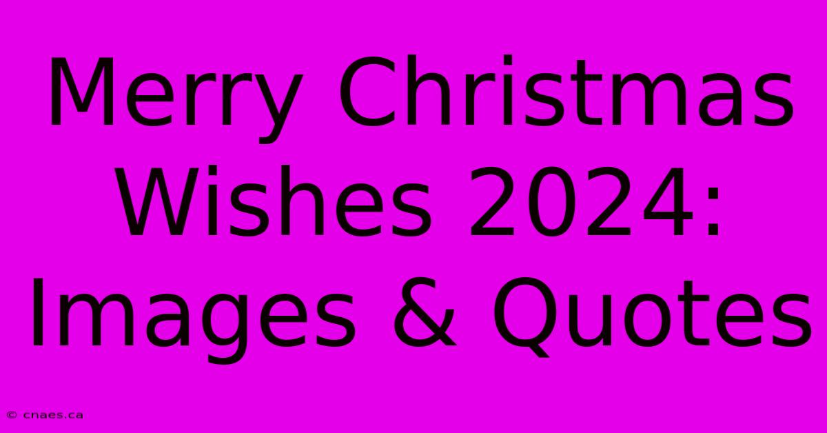 Merry Christmas Wishes 2024: Images & Quotes