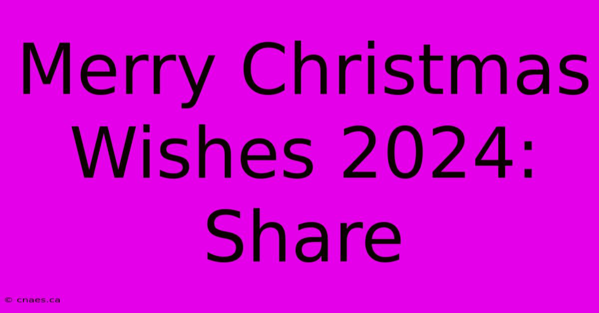 Merry Christmas Wishes 2024: Share