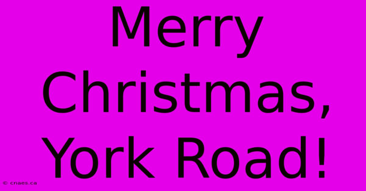 Merry Christmas, York Road!