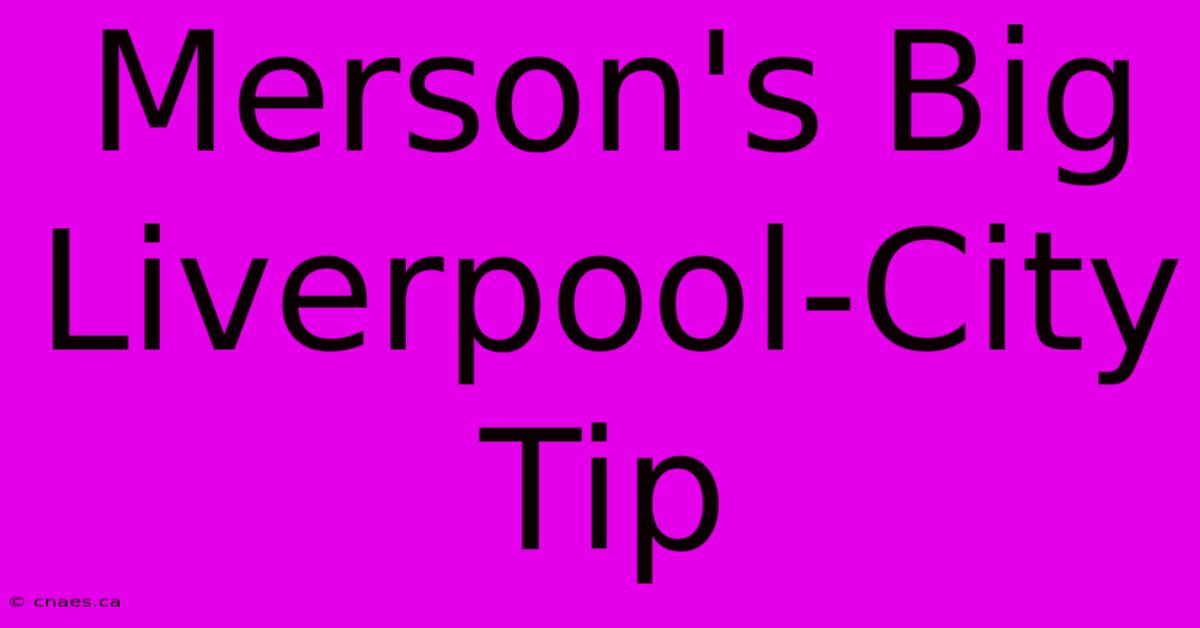 Merson's Big Liverpool-City Tip