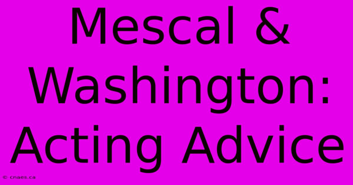 Mescal & Washington: Acting Advice