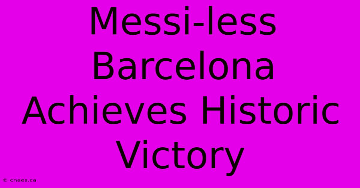 Messi-less Barcelona Achieves Historic Victory 