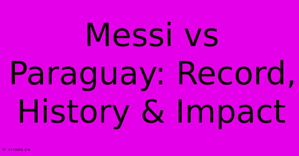 Messi Vs Paraguay: Record, History & Impact