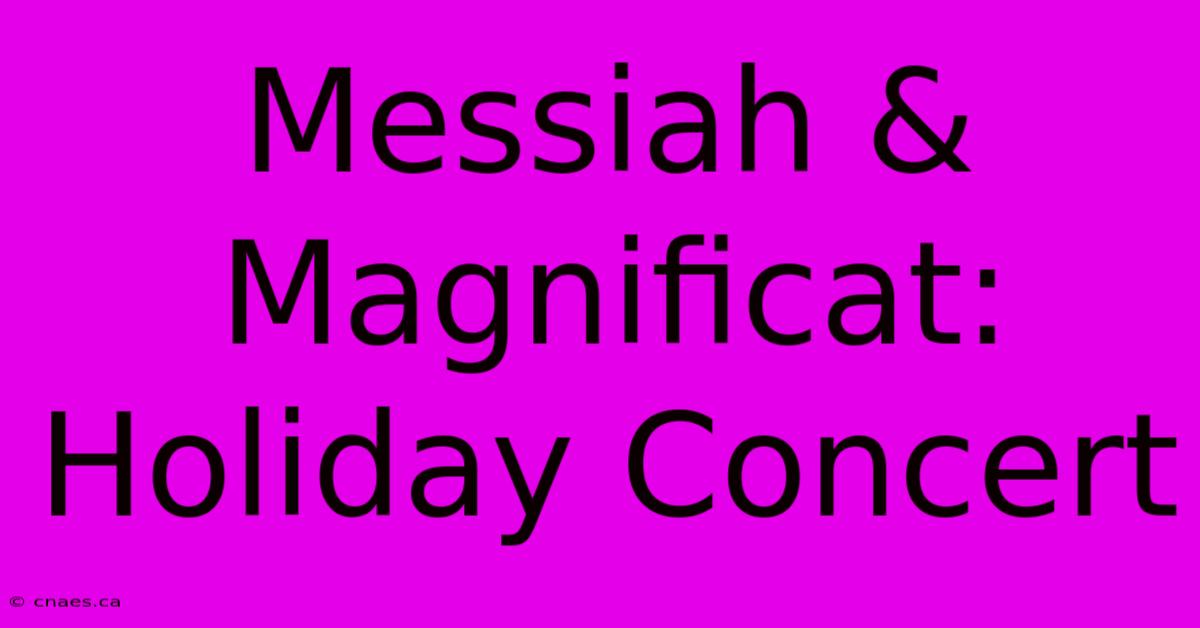 Messiah & Magnificat: Holiday Concert