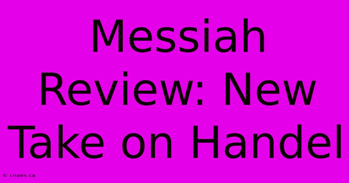 Messiah Review: New Take On Handel