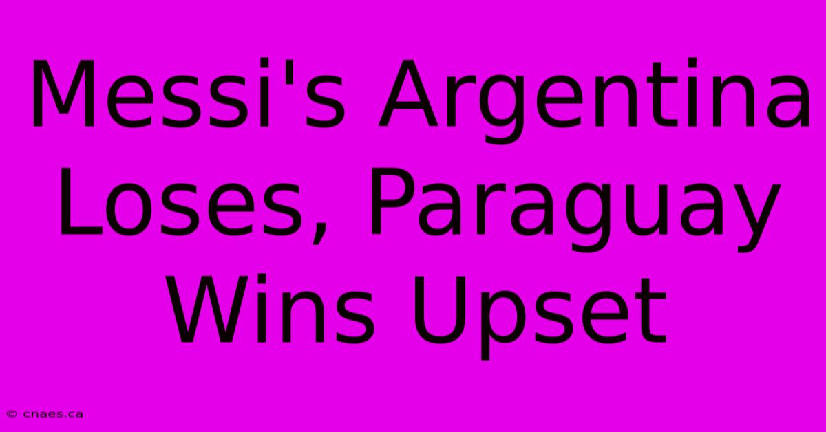 Messi's Argentina Loses, Paraguay Wins Upset