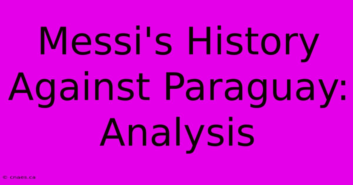 Messi's History Against Paraguay: Analysis