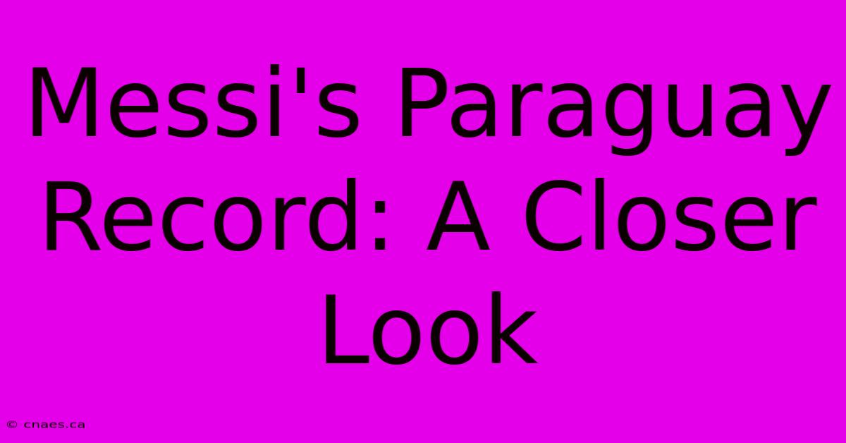 Messi's Paraguay Record: A Closer Look