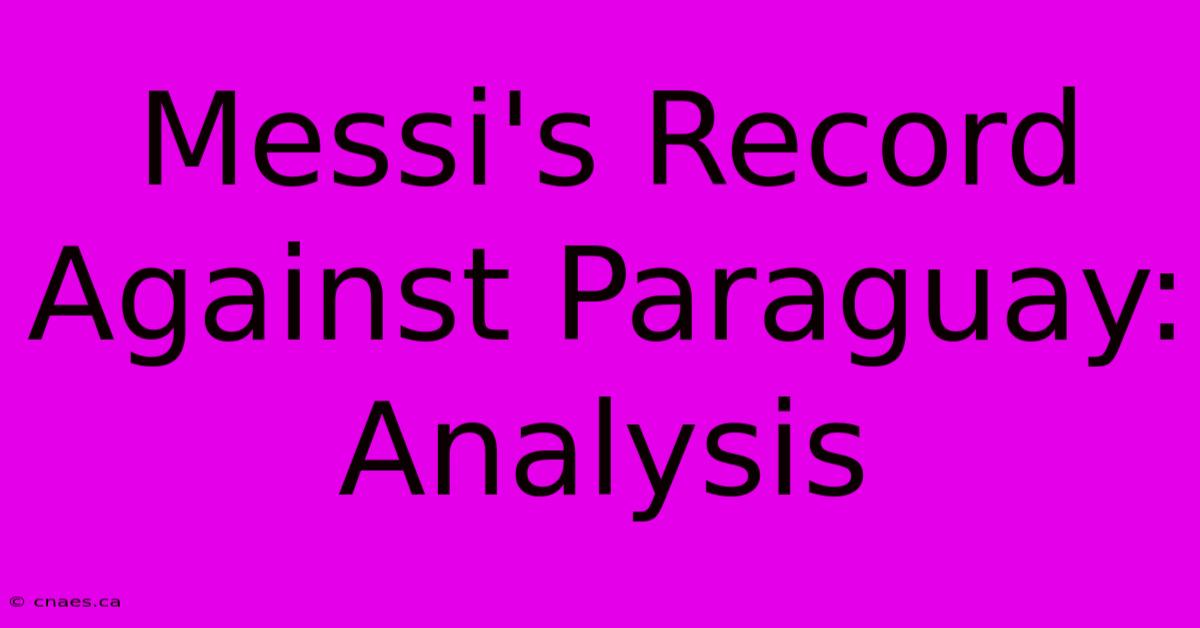 Messi's Record Against Paraguay: Analysis