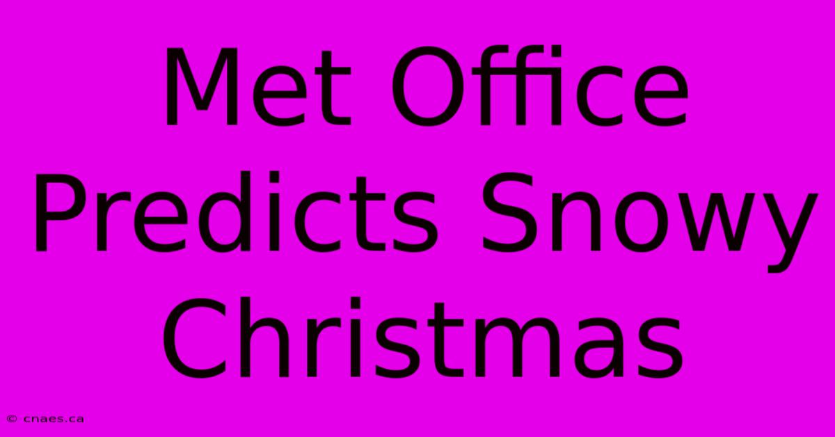 Met Office Predicts Snowy Christmas