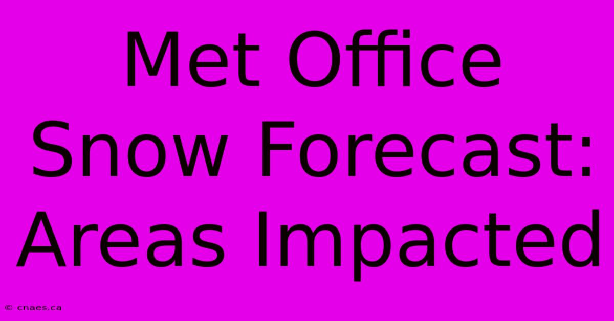 Met Office Snow Forecast: Areas Impacted