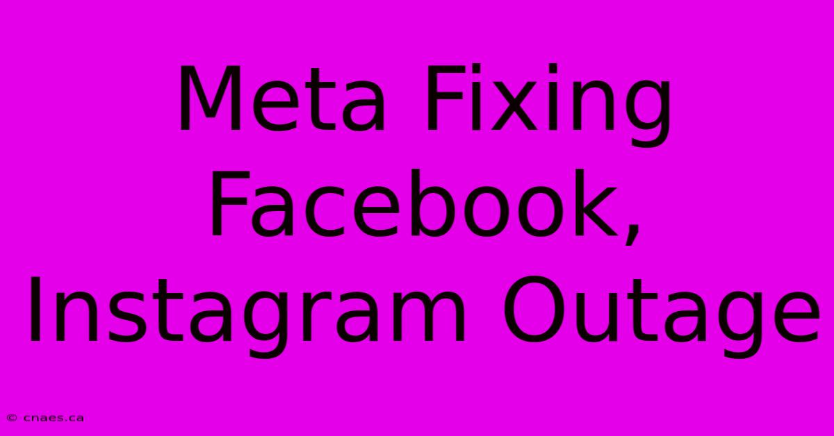 Meta Fixing Facebook, Instagram Outage