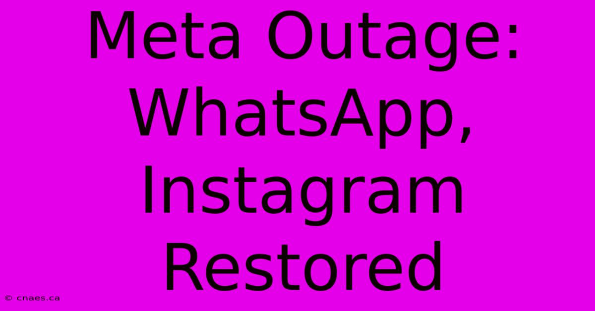 Meta Outage: WhatsApp, Instagram Restored