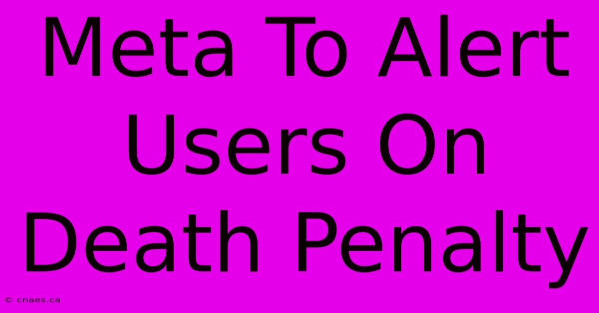 Meta To Alert Users On Death Penalty