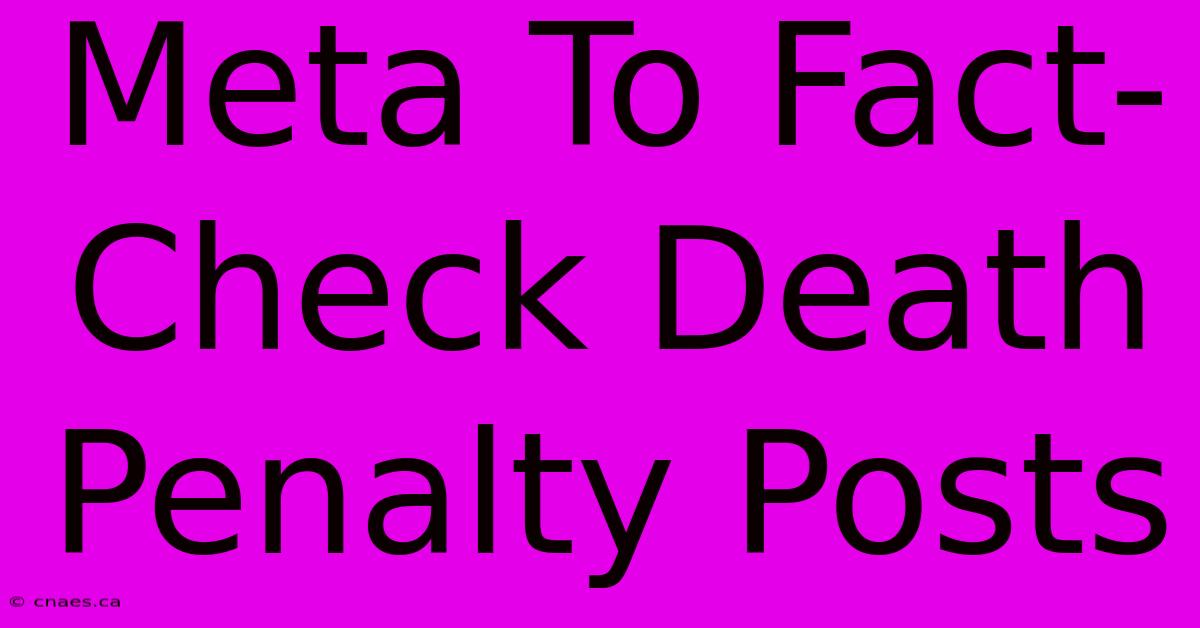 Meta To Fact-Check Death Penalty Posts