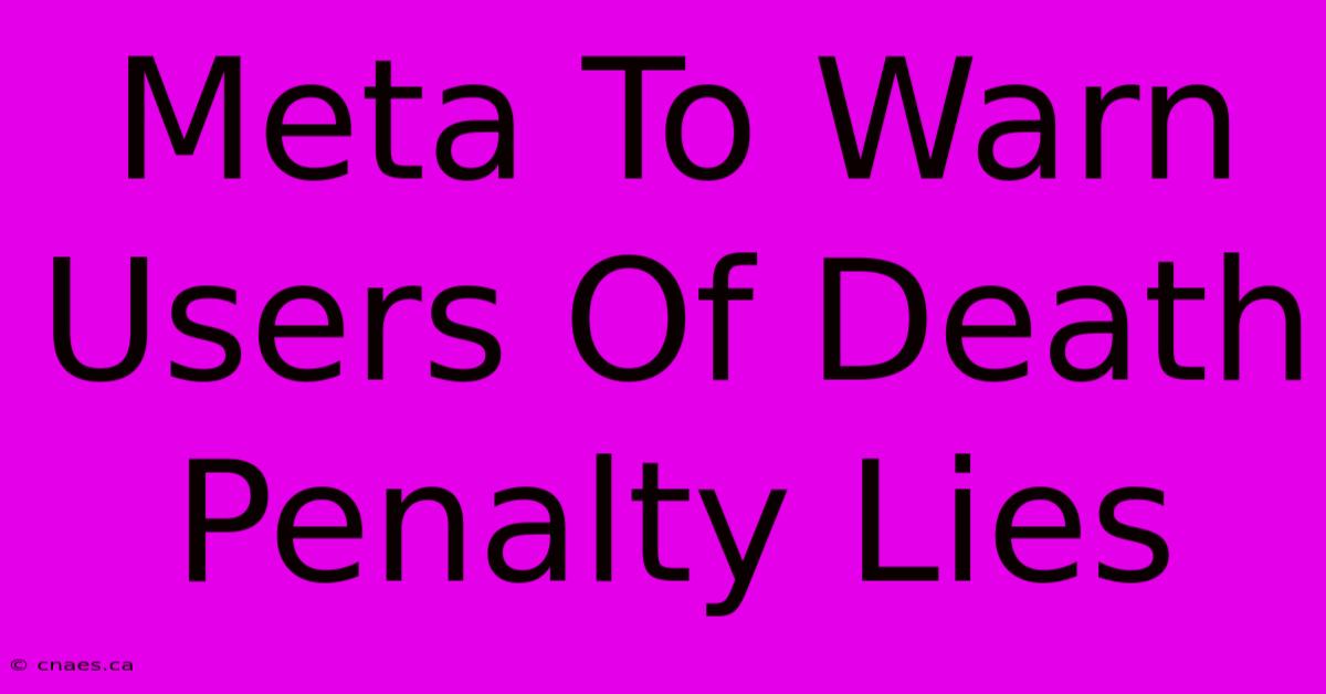 Meta To Warn Users Of Death Penalty Lies