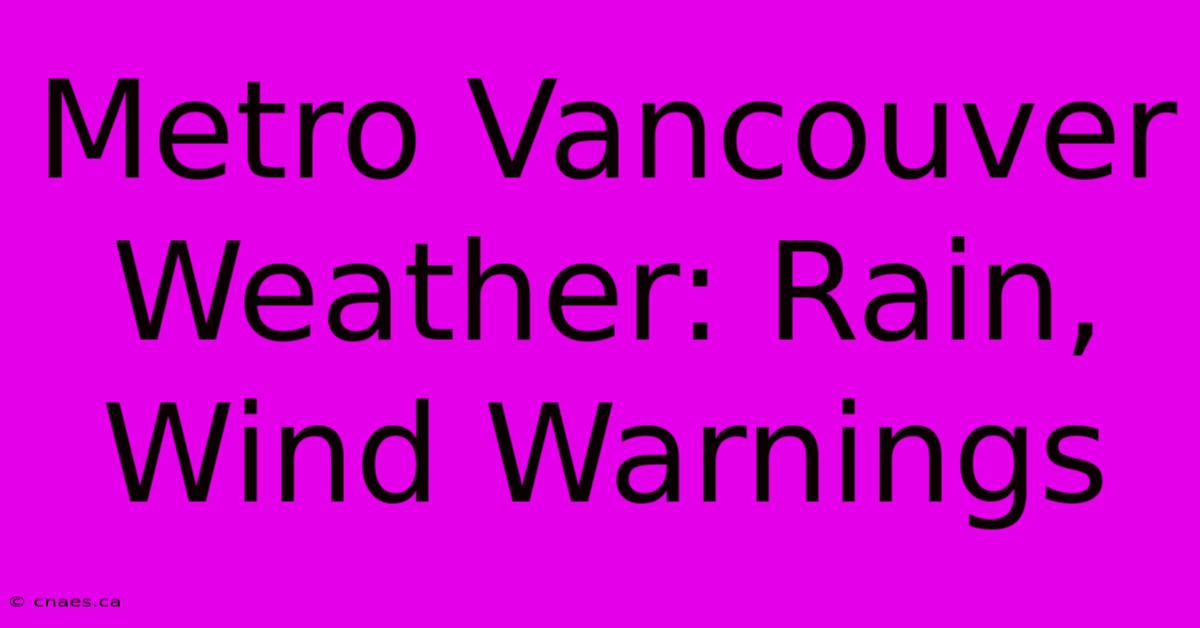 Metro Vancouver Weather: Rain, Wind Warnings