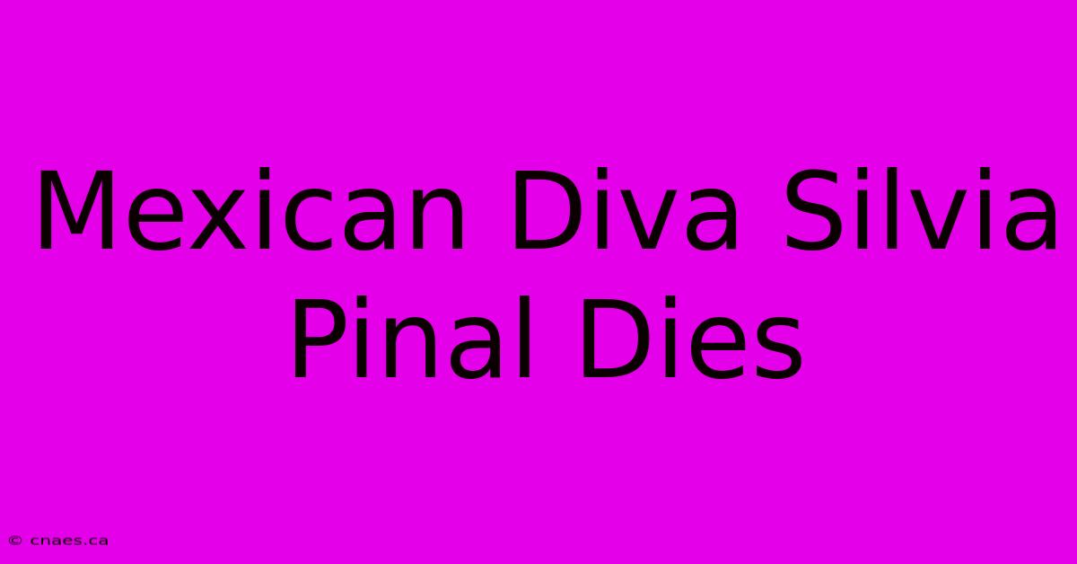 Mexican Diva Silvia Pinal Dies