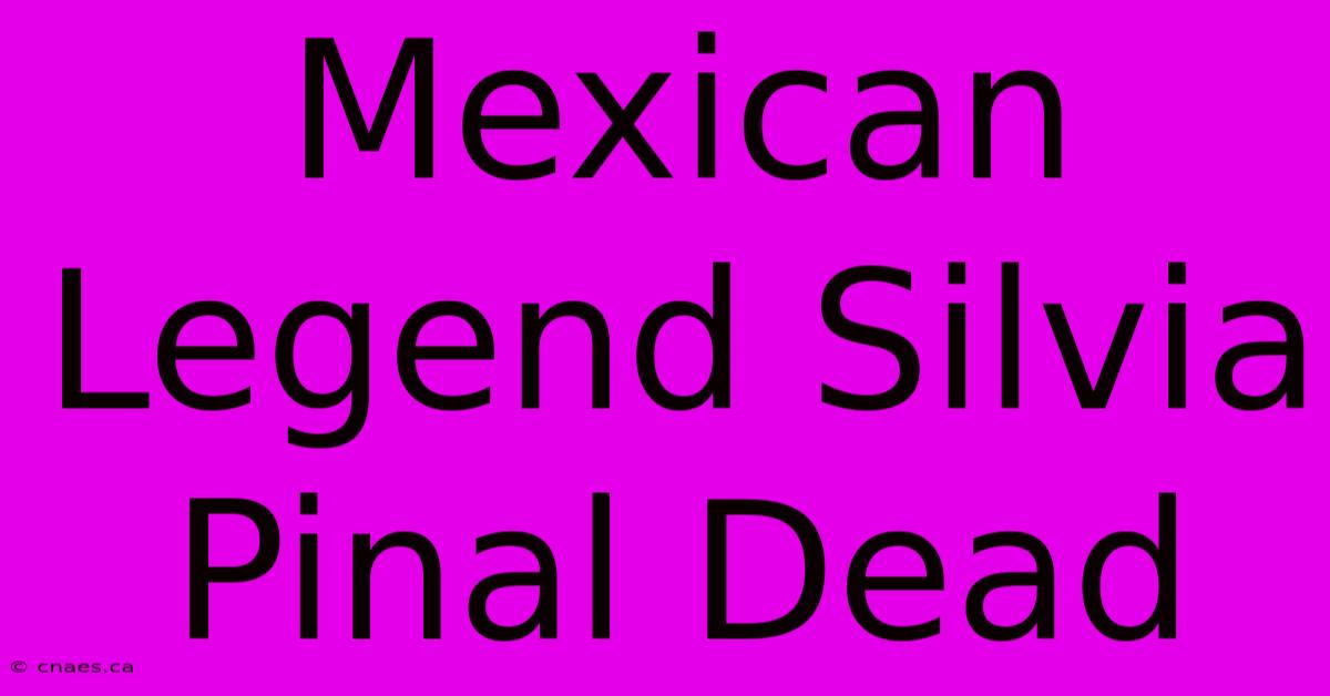 Mexican Legend Silvia Pinal Dead