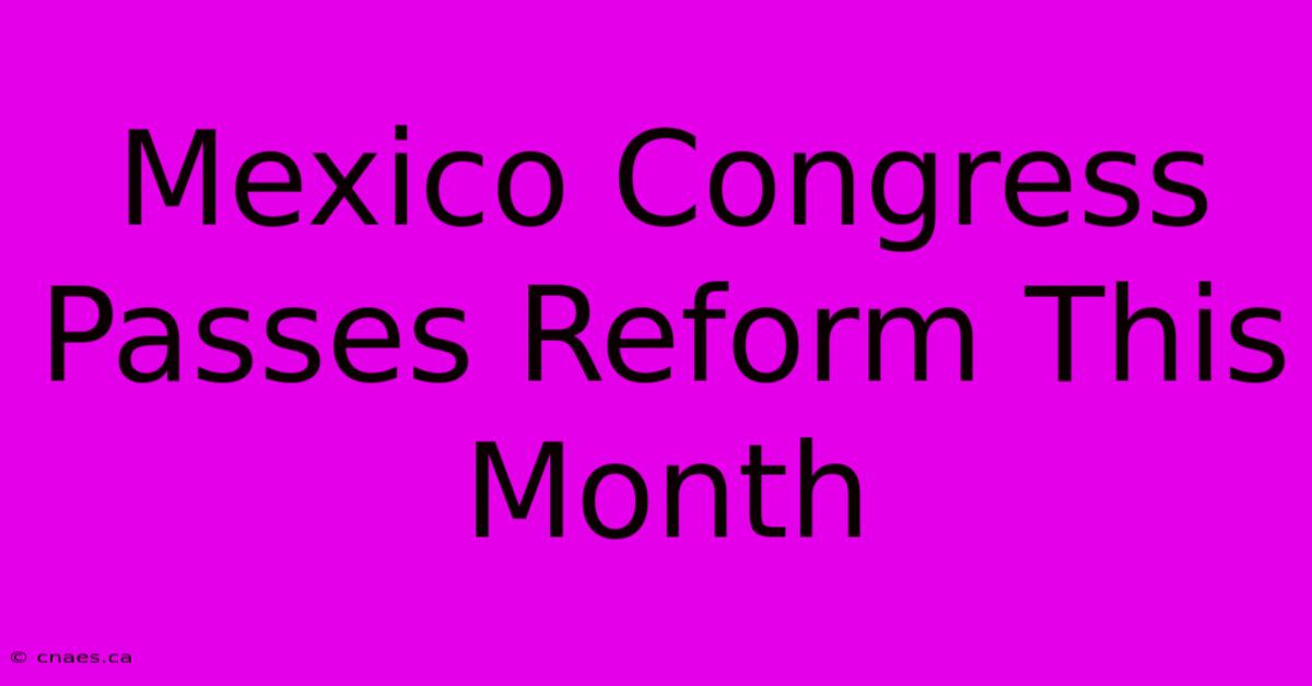 Mexico Congress Passes Reform This Month