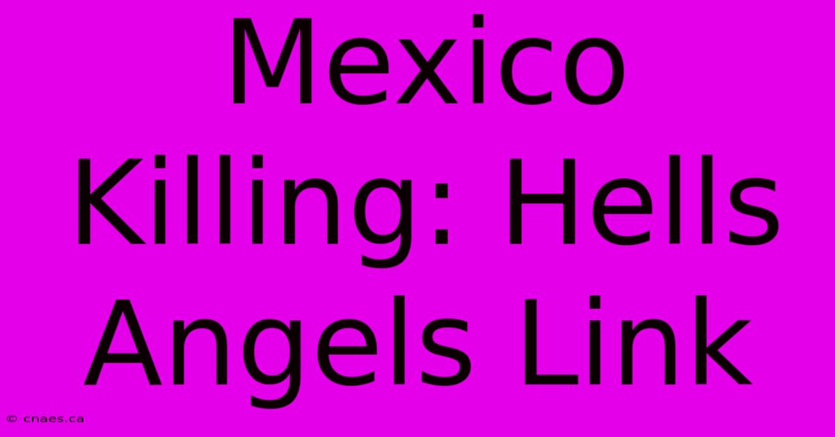 Mexico Killing: Hells Angels Link