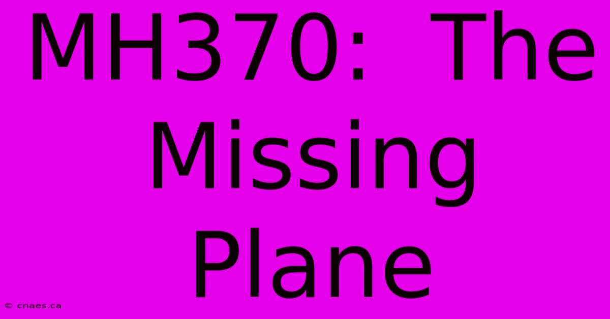 MH370:  The Missing Plane