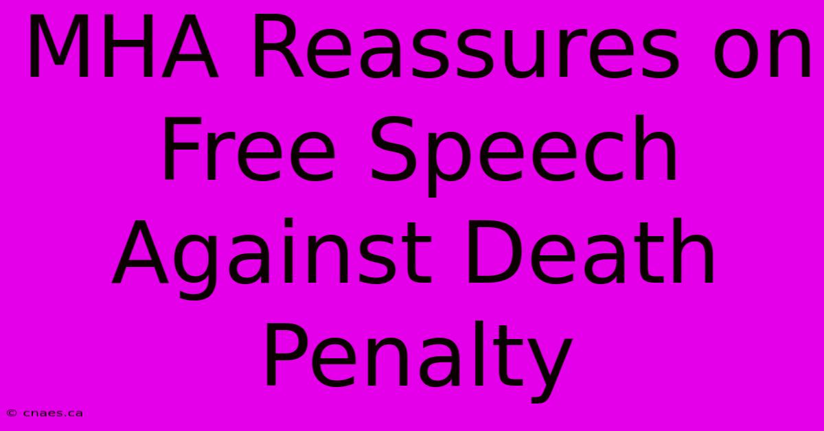 MHA Reassures On Free Speech Against Death Penalty