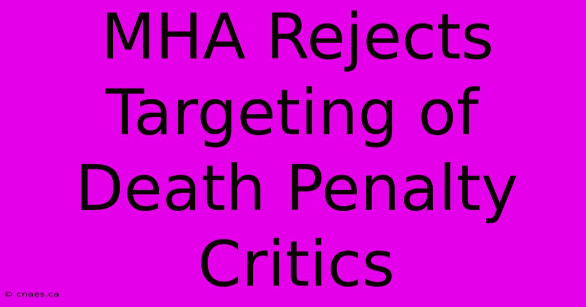 MHA Rejects Targeting Of Death Penalty Critics