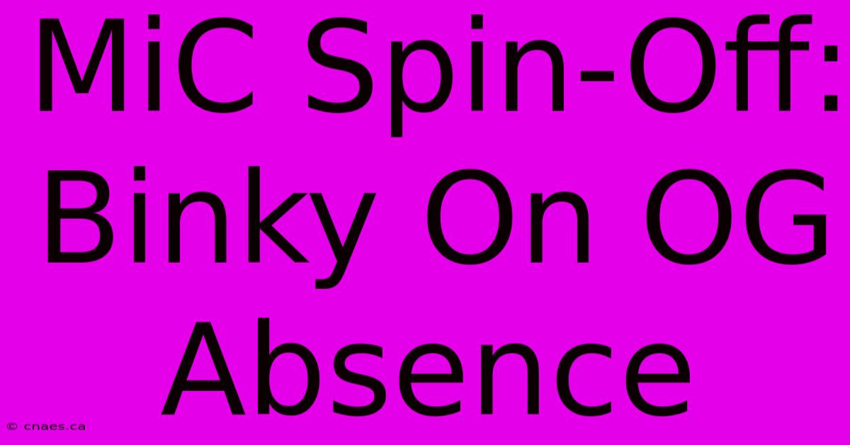 MiC Spin-Off: Binky On OG Absence