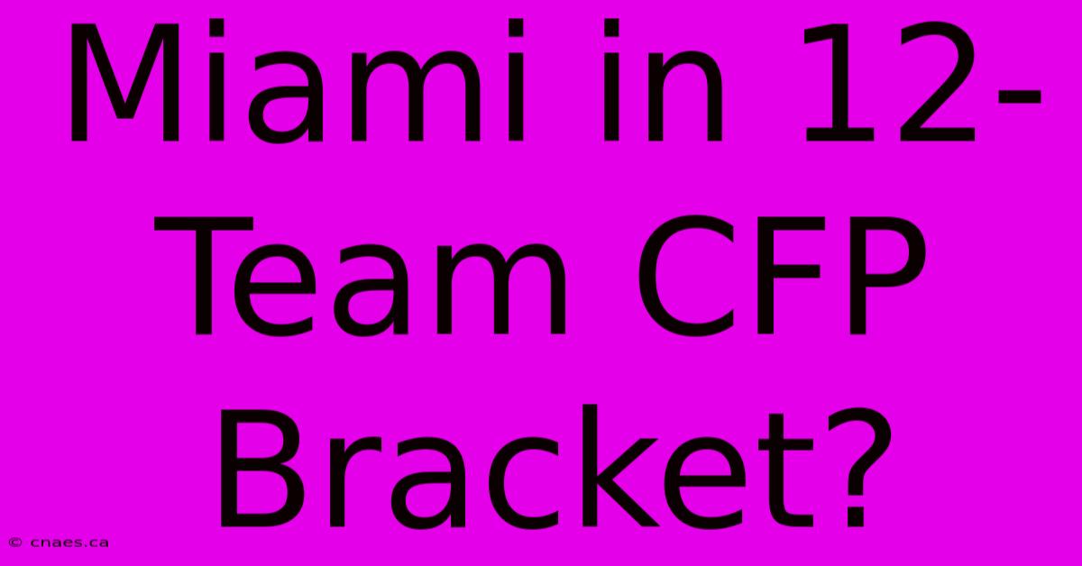 Miami In 12-Team CFP Bracket?