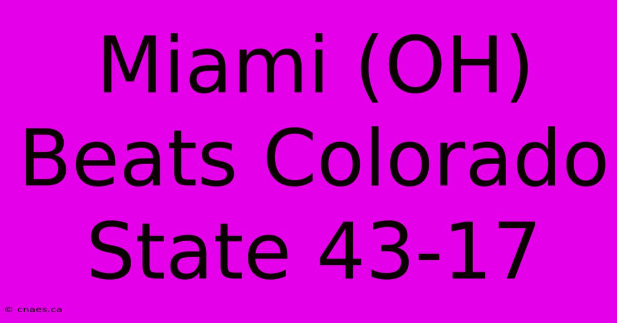 Miami (OH) Beats Colorado State 43-17