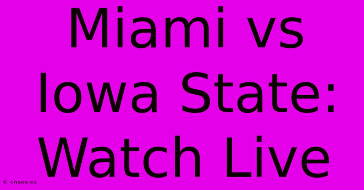 Miami Vs Iowa State: Watch Live