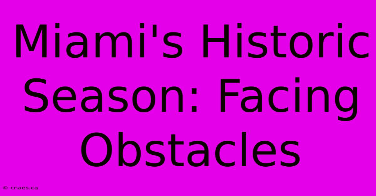 Miami's Historic Season: Facing Obstacles 