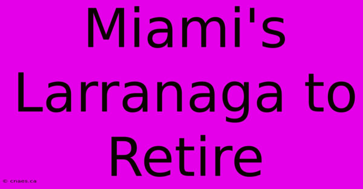 Miami's Larranaga To Retire