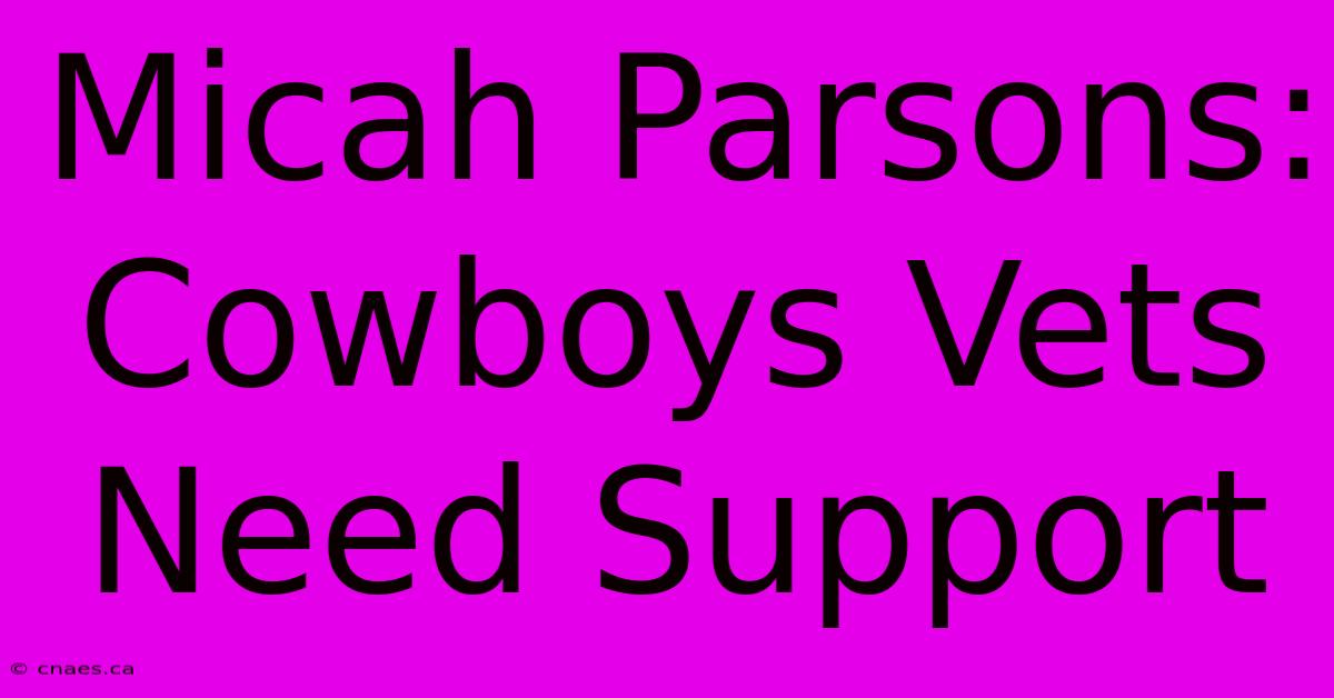 Micah Parsons: Cowboys Vets Need Support