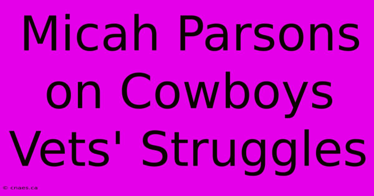 Micah Parsons On Cowboys Vets' Struggles