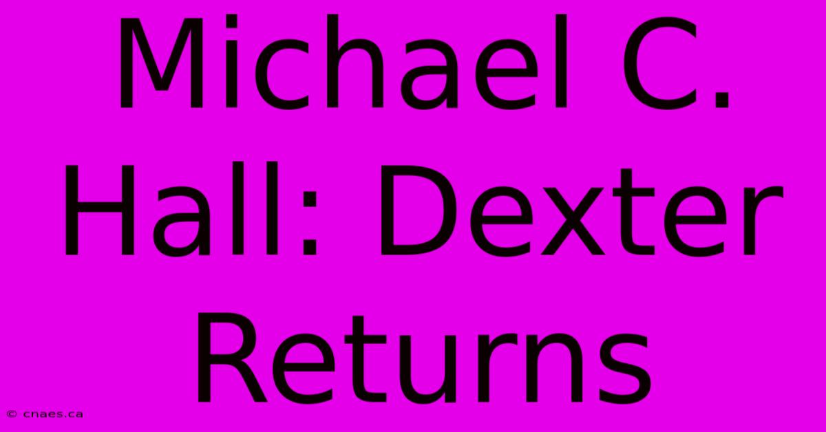 Michael C. Hall: Dexter Returns