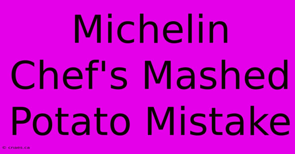 Michelin Chef's Mashed Potato Mistake