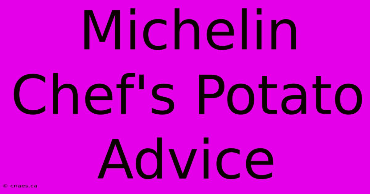 Michelin Chef's Potato Advice