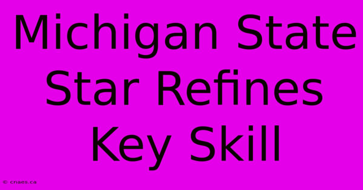 Michigan State Star Refines Key Skill