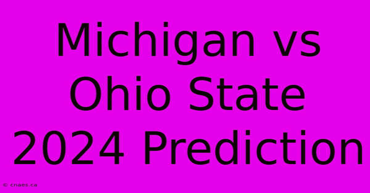 Michigan Vs Ohio State 2024 Prediction