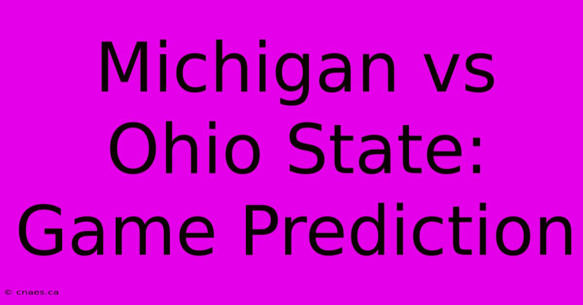 Michigan Vs Ohio State: Game Prediction