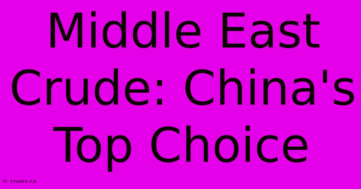 Middle East Crude: China's Top Choice