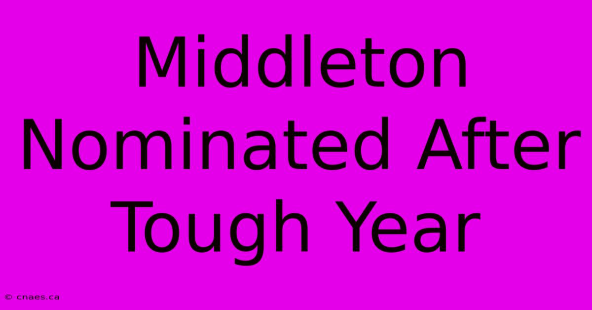 Middleton Nominated After Tough Year