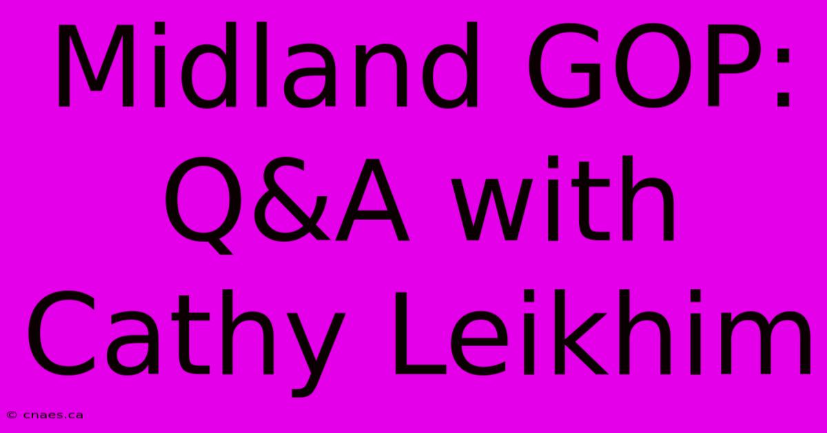 Midland GOP: Q&A With Cathy Leikhim