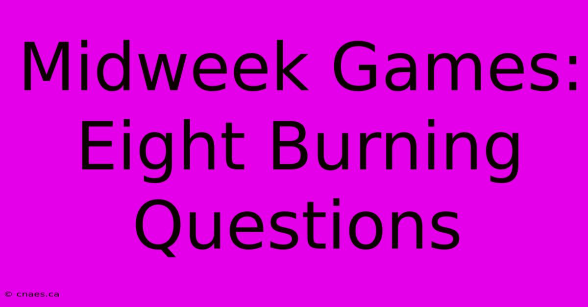 Midweek Games: Eight Burning Questions